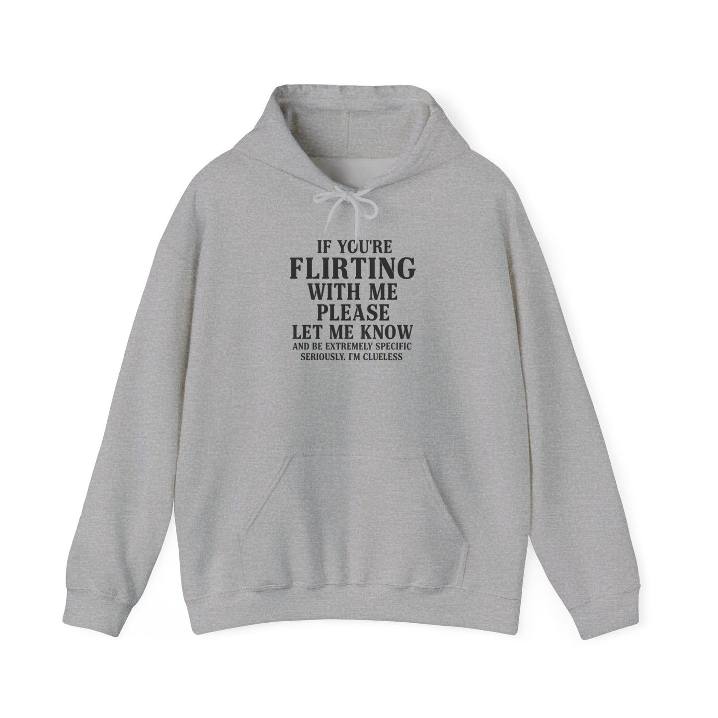 Flirty Sweatshirt, Unisex Hoodie, Cute Gift, Valentine's Day Apparel, Casual Wear, Funny Hoodie, Love Quote Clothing