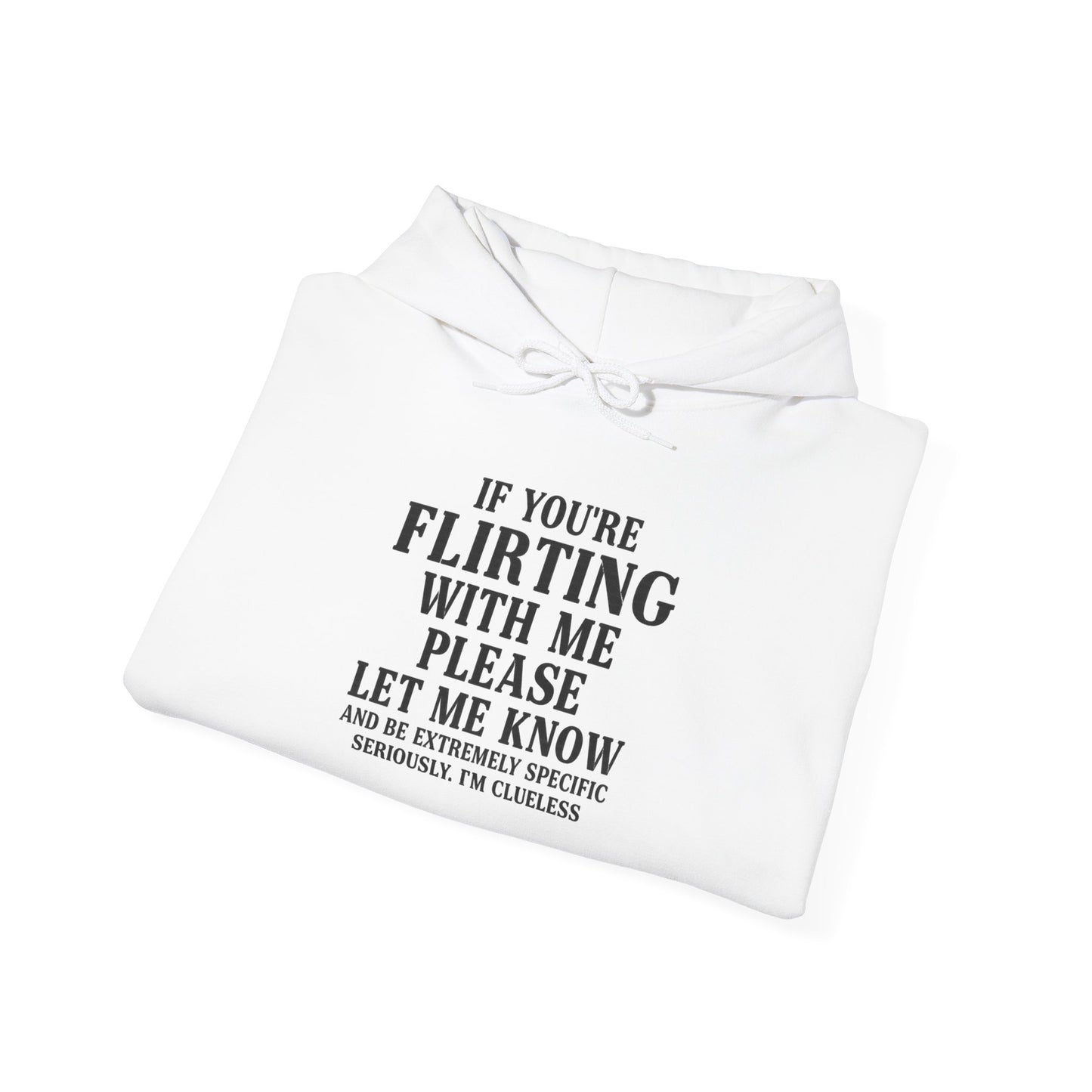 Flirty Sweatshirt, Unisex Hoodie, Cute Gift, Valentine's Day Apparel, Casual Wear, Funny Hoodie, Love Quote Clothing