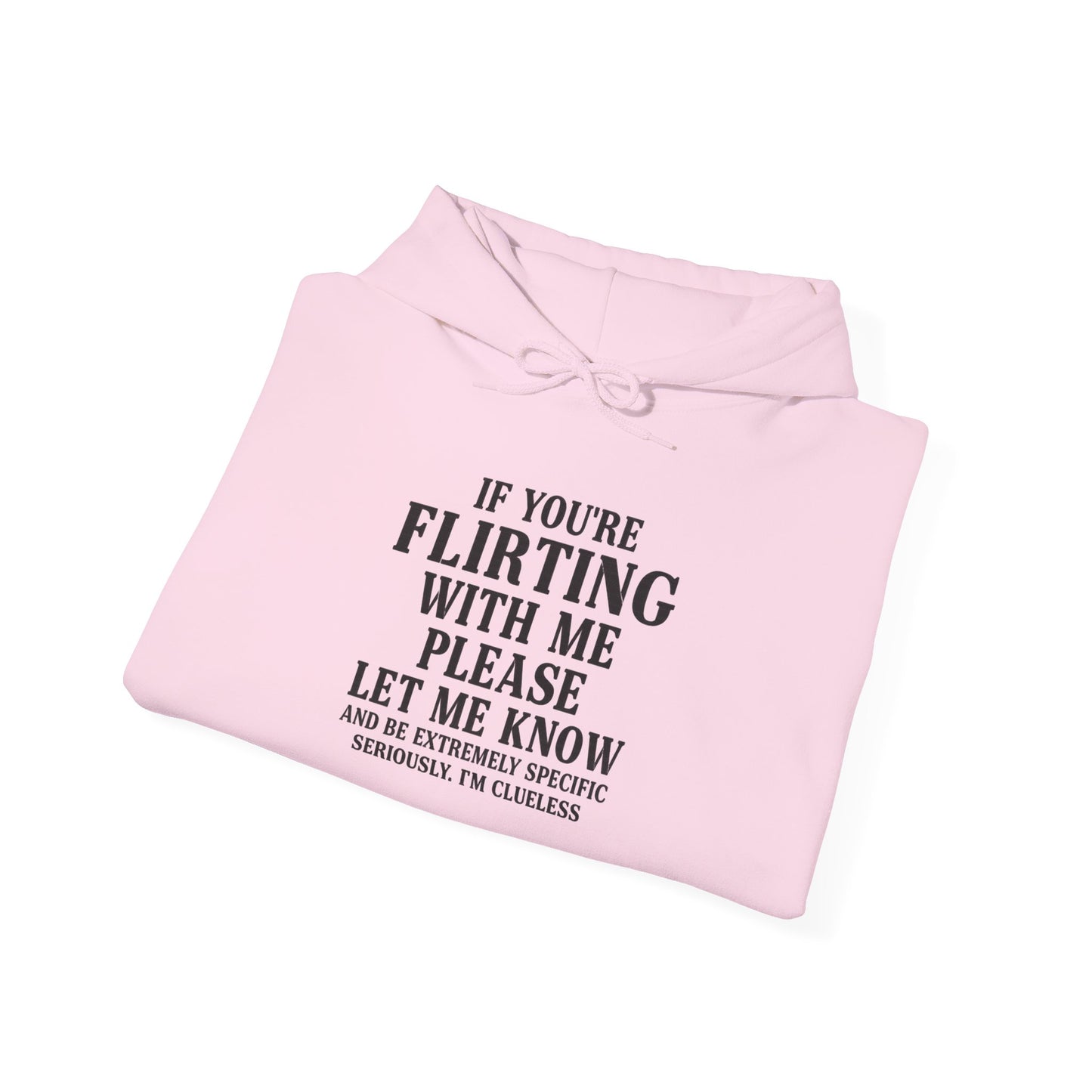 Flirty Sweatshirt, Unisex Hoodie, Cute Gift, Valentine's Day Apparel, Casual Wear, Funny Hoodie, Love Quote Clothing
