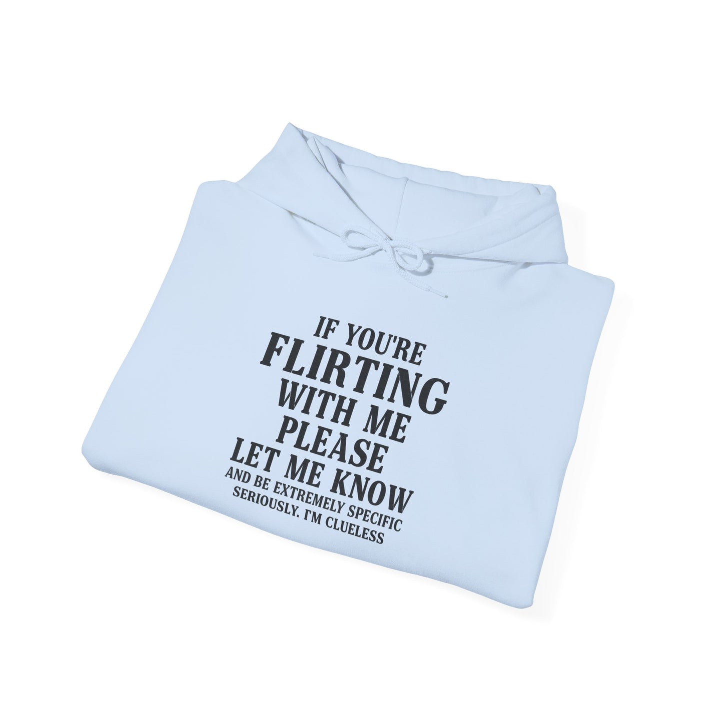 Flirty Sweatshirt, Unisex Hoodie, Cute Gift, Valentine's Day Apparel, Casual Wear, Funny Hoodie, Love Quote Clothing