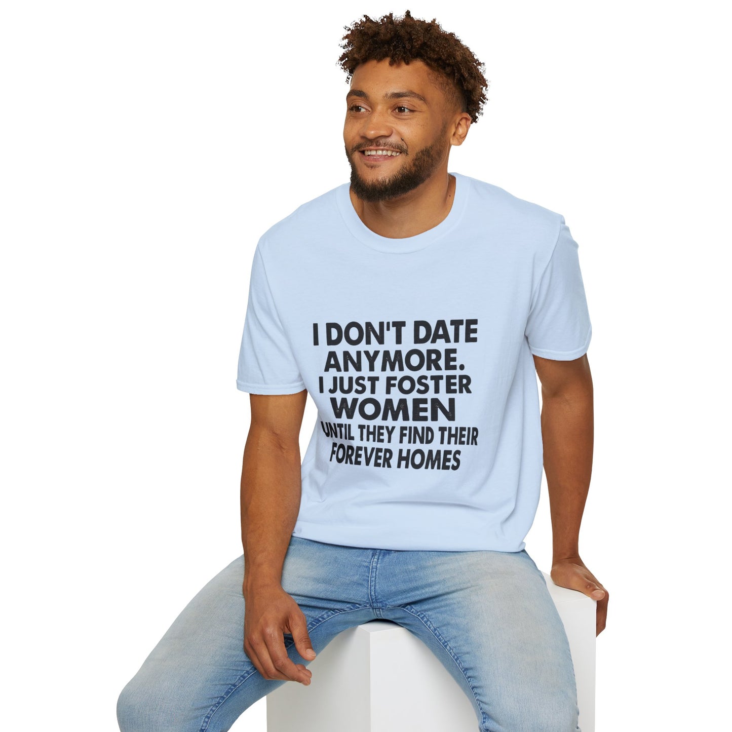 T‑Shirt — "I Don't Date Anymore, I Just Foster Women Until They Find Their Forever Homes" Funny Rescue Shirt