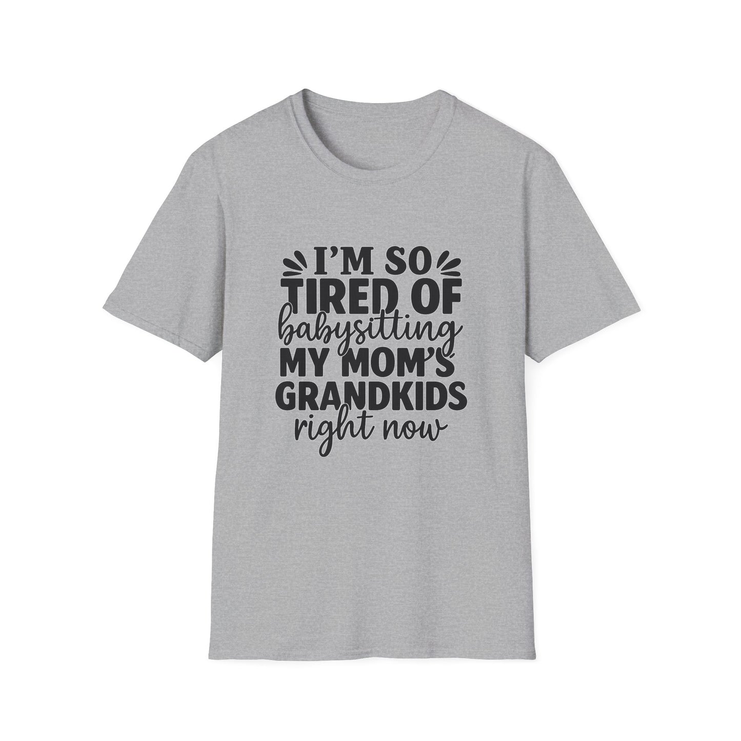 T-Shirt — "I’m So Tired of Babysitting My Mom’s Grandkids Right Now" Funny Grandma Shirt