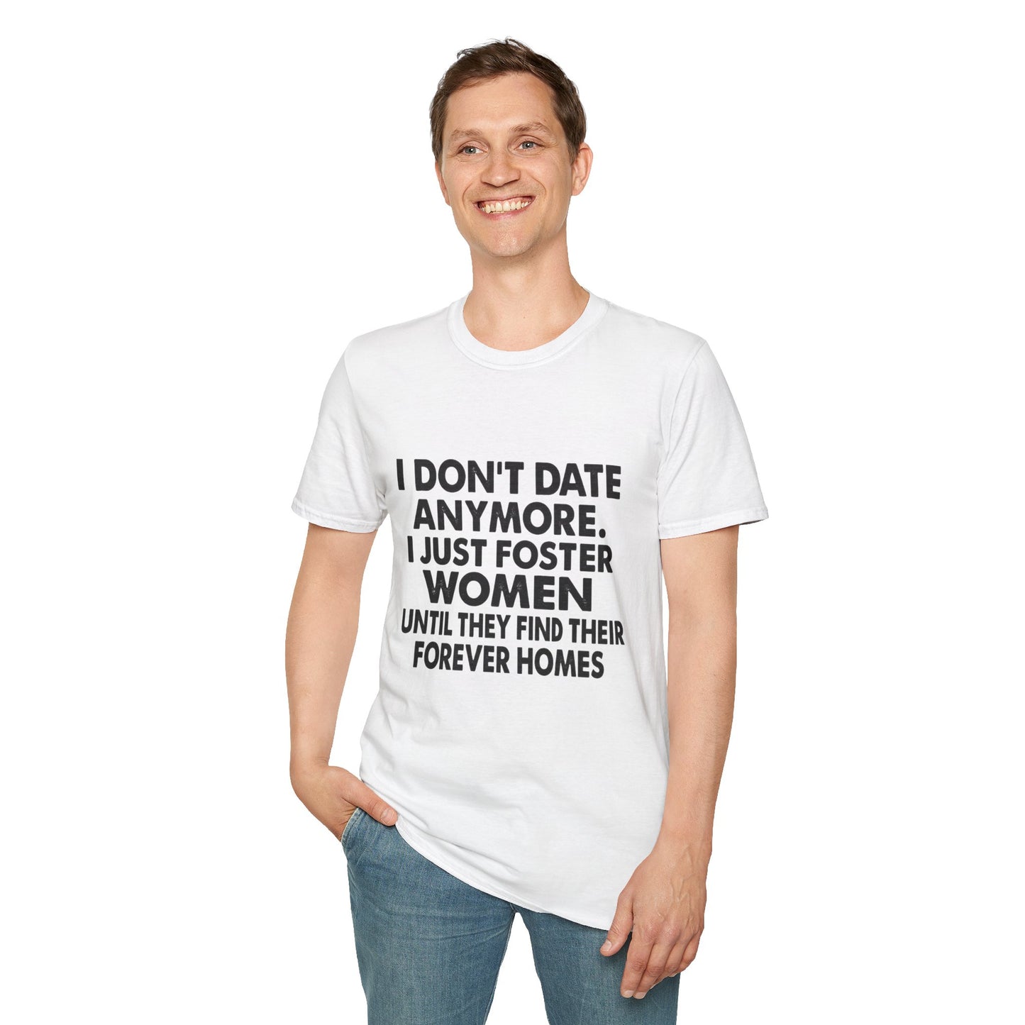 T‑Shirt — "I Don't Date Anymore, I Just Foster Women Until They Find Their Forever Homes" Funny Rescue Shirt