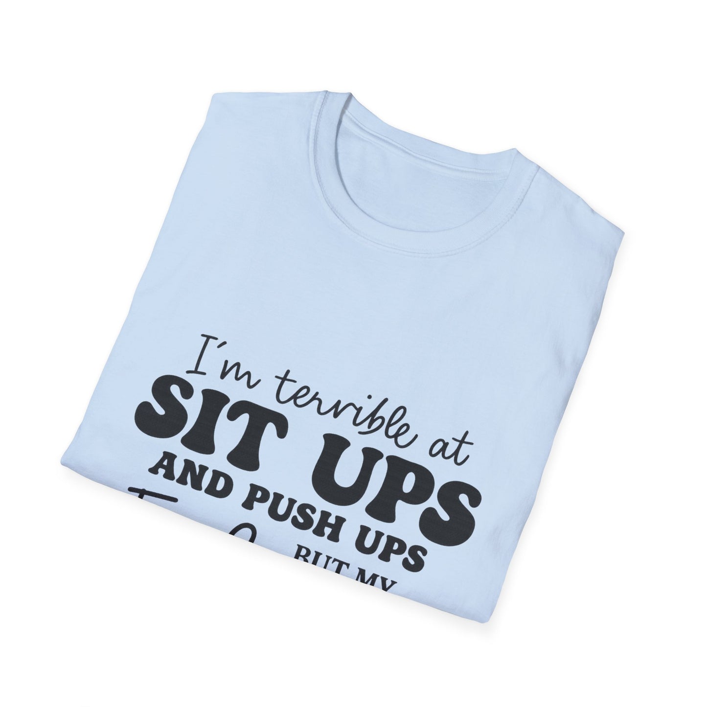 Funny Graphic T-Shirt — “I’m Terrible at Sit Ups and Push Ups But My Fuck Ups Are On Point”