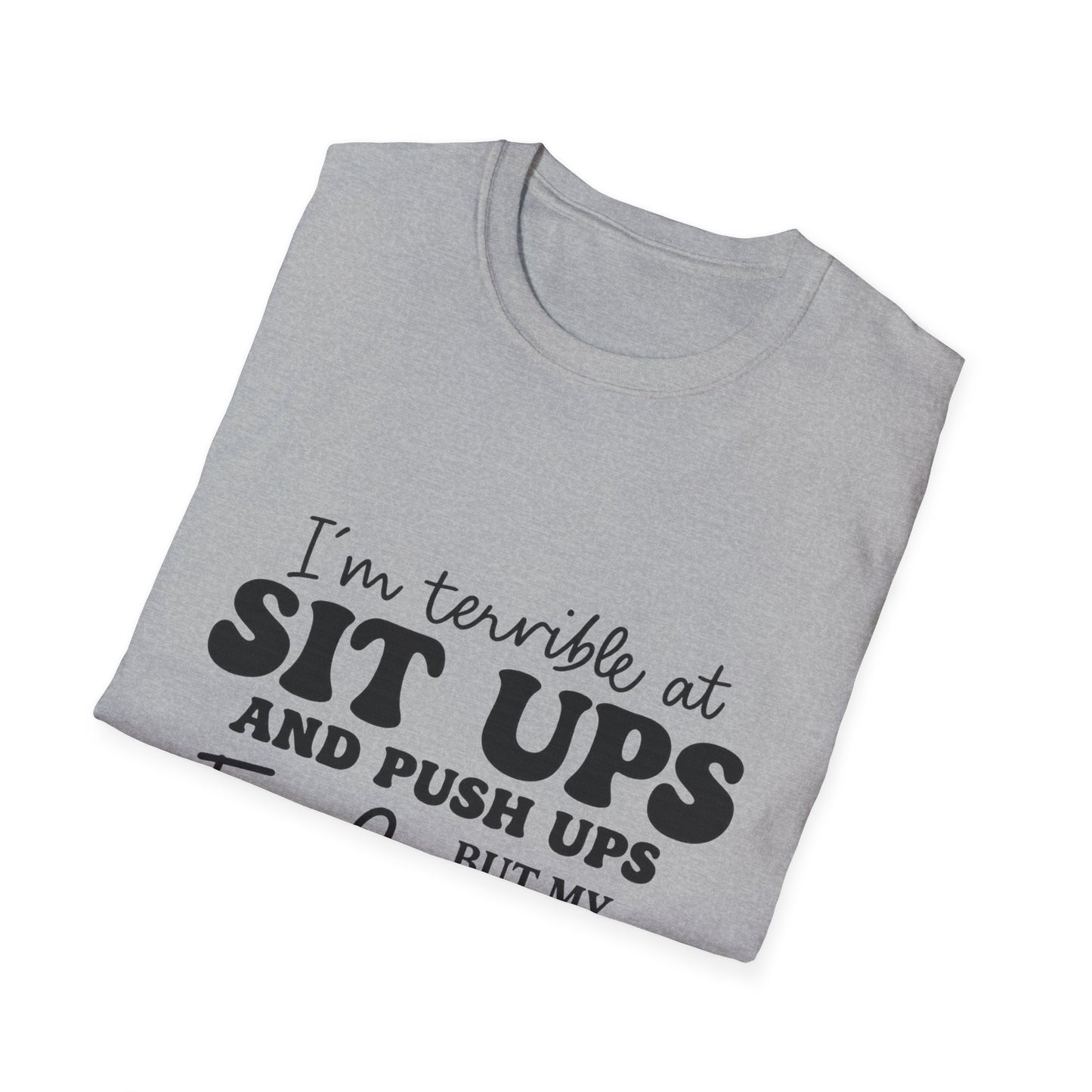 Funny Graphic T-Shirt — “I’m Terrible at Sit Ups and Push Ups But My Fuck Ups Are On Point”