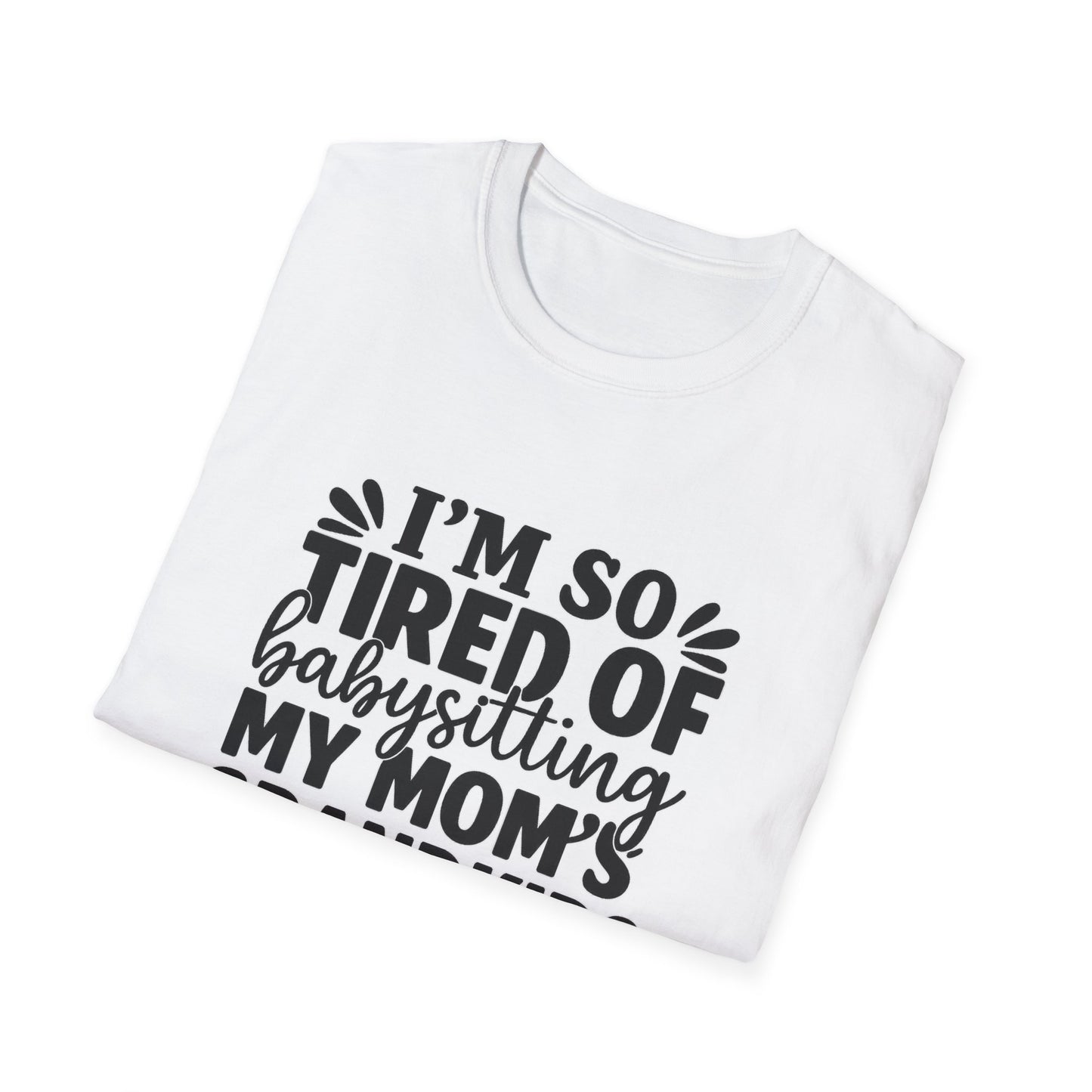 T-Shirt — "I’m So Tired of Babysitting My Mom’s Grandkids Right Now" Funny Grandma Shirt