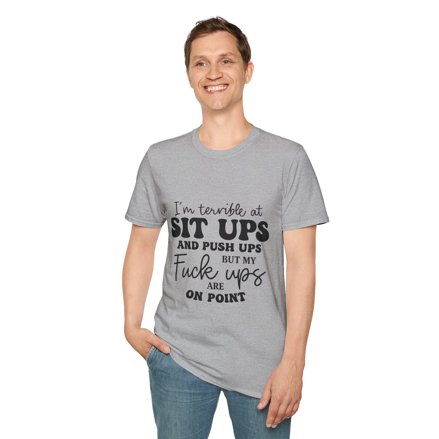 Funny Graphic T-Shirt — “I’m Terrible at Sit Ups and Push Ups But My Fuck Ups Are On Point”