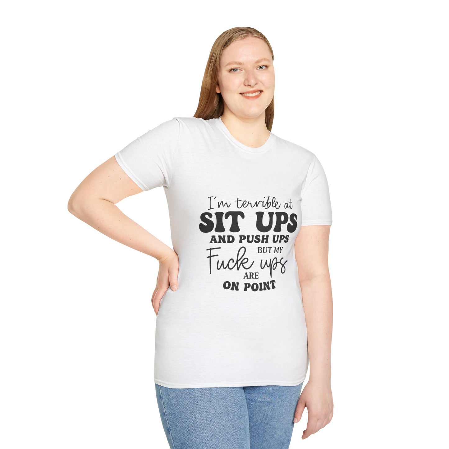 Funny Graphic T-Shirt — “I’m Terrible at Sit Ups and Push Ups But My Fuck Ups Are On Point”