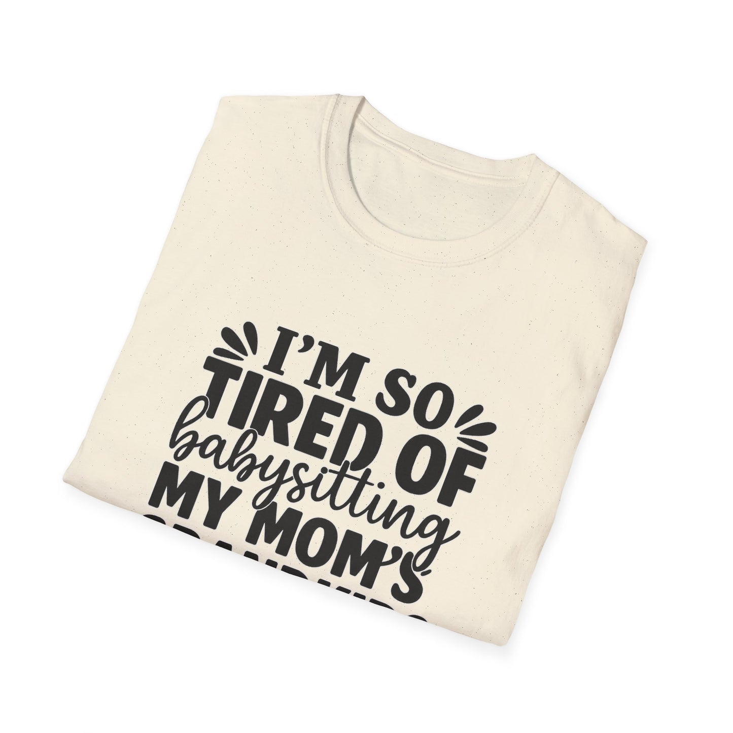 T-Shirt — "I’m So Tired of Babysitting My Mom’s Grandkids Right Now" Funny Grandma Shirt