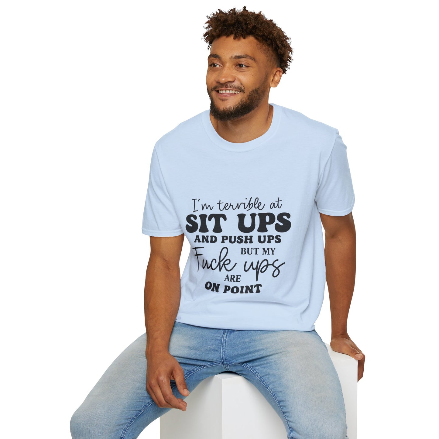 Funny Graphic T-Shirt — “I’m Terrible at Sit Ups and Push Ups But My Fuck Ups Are On Point”