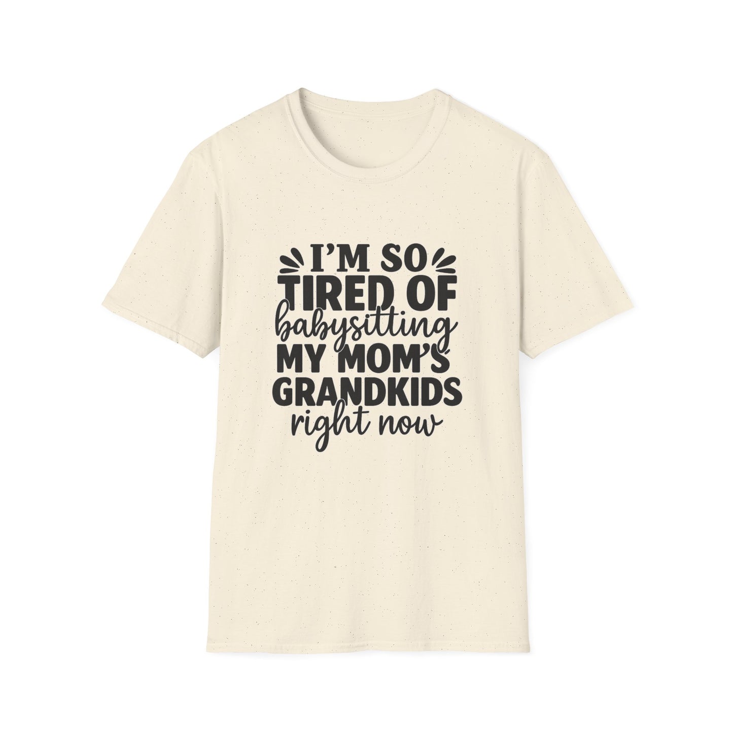T-Shirt — "I’m So Tired of Babysitting My Mom’s Grandkids Right Now" Funny Grandma Shirt