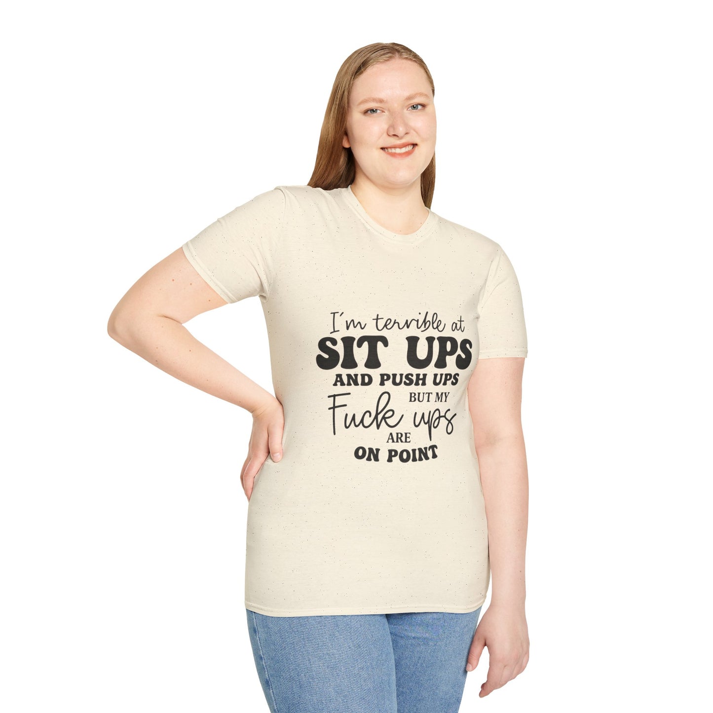 Funny Graphic T-Shirt — “I’m Terrible at Sit Ups and Push Ups But My Fuck Ups Are On Point”
