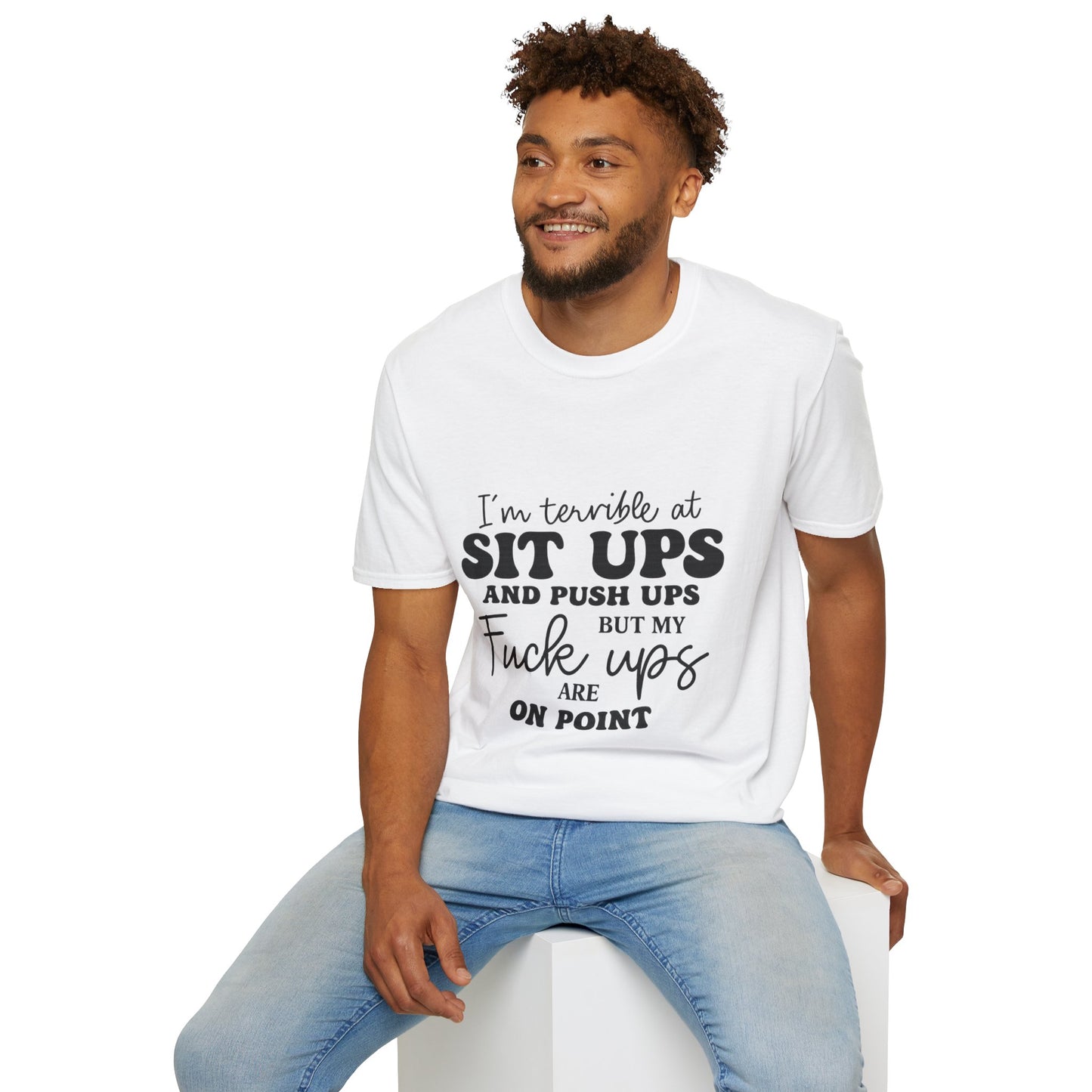 Funny Graphic T-Shirt — “I’m Terrible at Sit Ups and Push Ups But My Fuck Ups Are On Point”