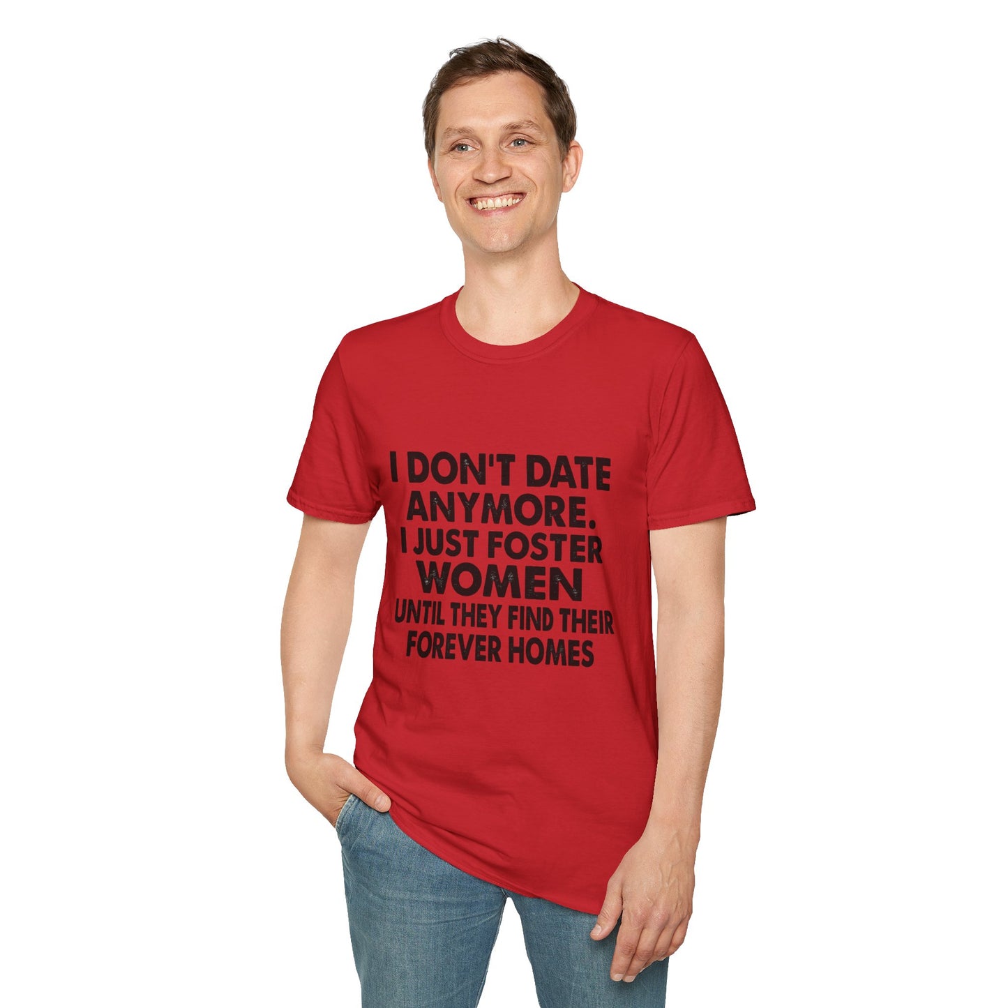 T‑Shirt — "I Don't Date Anymore, I Just Foster Women Until They Find Their Forever Homes" Funny Rescue Shirt