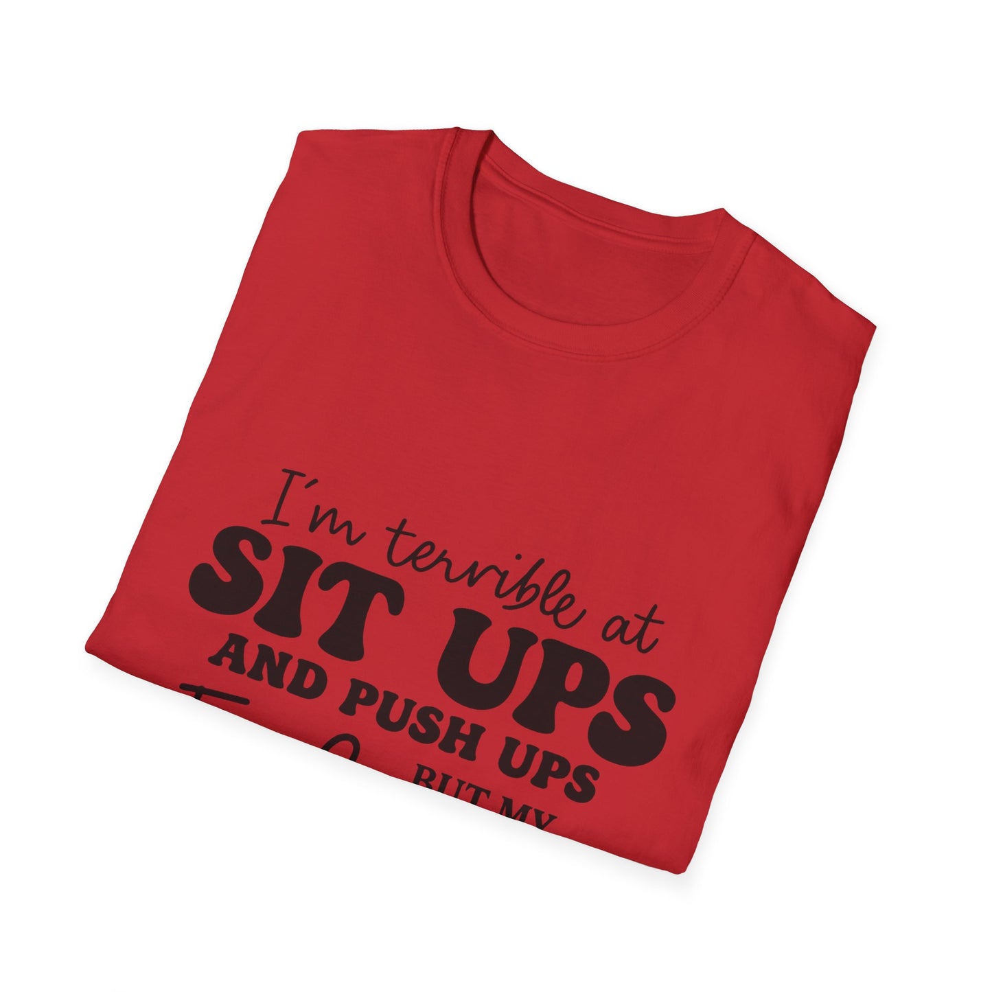 Funny Graphic T-Shirt — “I’m Terrible at Sit Ups and Push Ups But My Fuck Ups Are On Point”