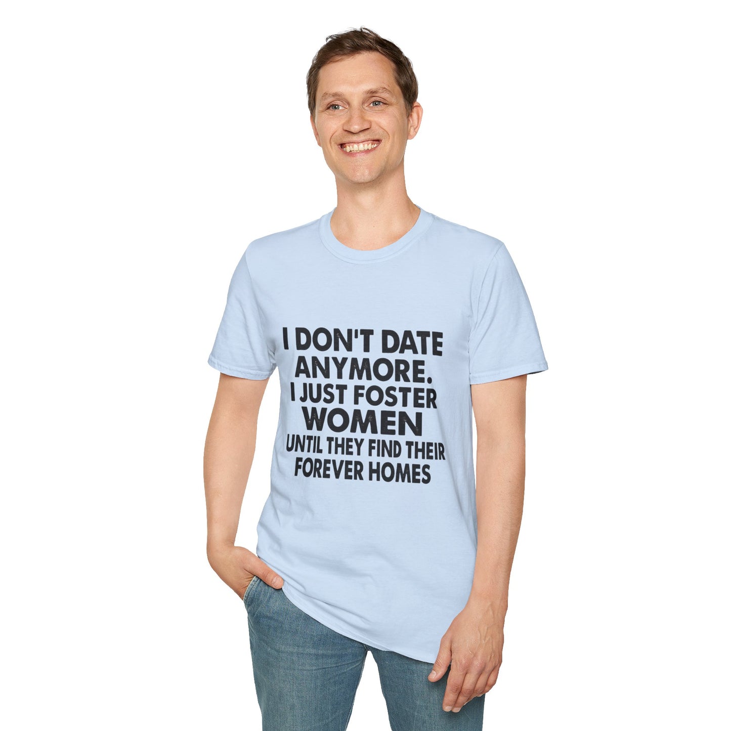 T‑Shirt — "I Don't Date Anymore, I Just Foster Women Until They Find Their Forever Homes" Funny Rescue Shirt