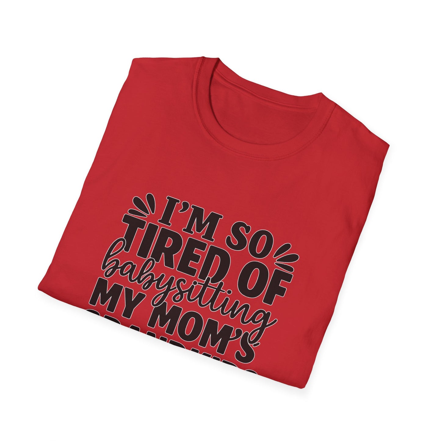 T-Shirt — "I’m So Tired of Babysitting My Mom’s Grandkids Right Now" Funny Grandma Shirt