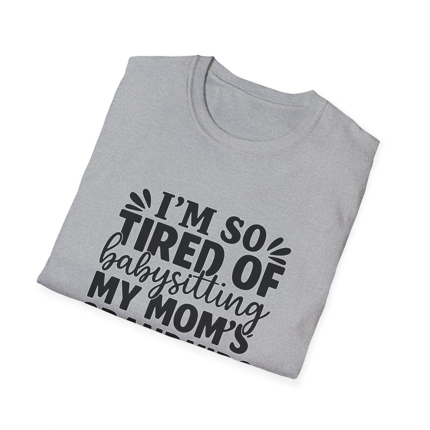 T-Shirt — "I’m So Tired of Babysitting My Mom’s Grandkids Right Now" Funny Grandma Shirt