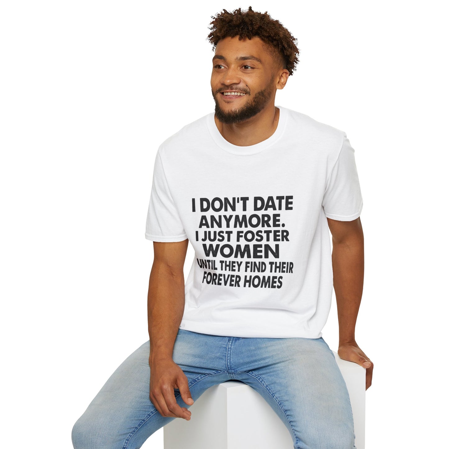 T‑Shirt — "I Don't Date Anymore, I Just Foster Women Until They Find Their Forever Homes" Funny Rescue Shirt