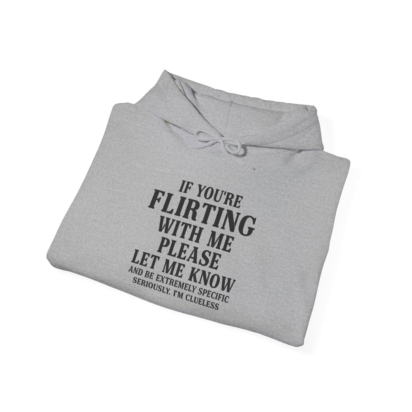 Flirty Sweatshirt, Unisex Hoodie, Cute Gift, Valentine's Day Apparel, Casual Wear, Funny Hoodie, Love Quote Clothing