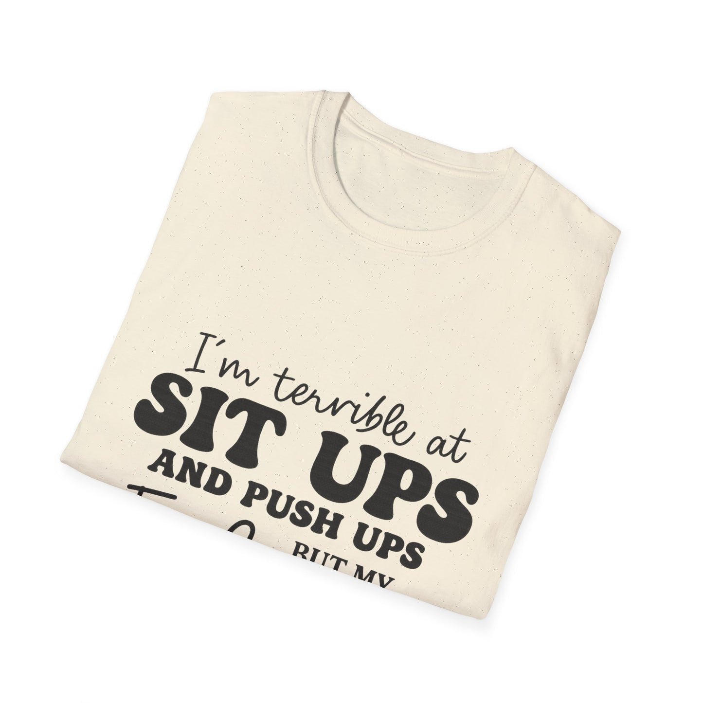Funny Graphic T-Shirt — “I’m Terrible at Sit Ups and Push Ups But My Fuck Ups Are On Point”