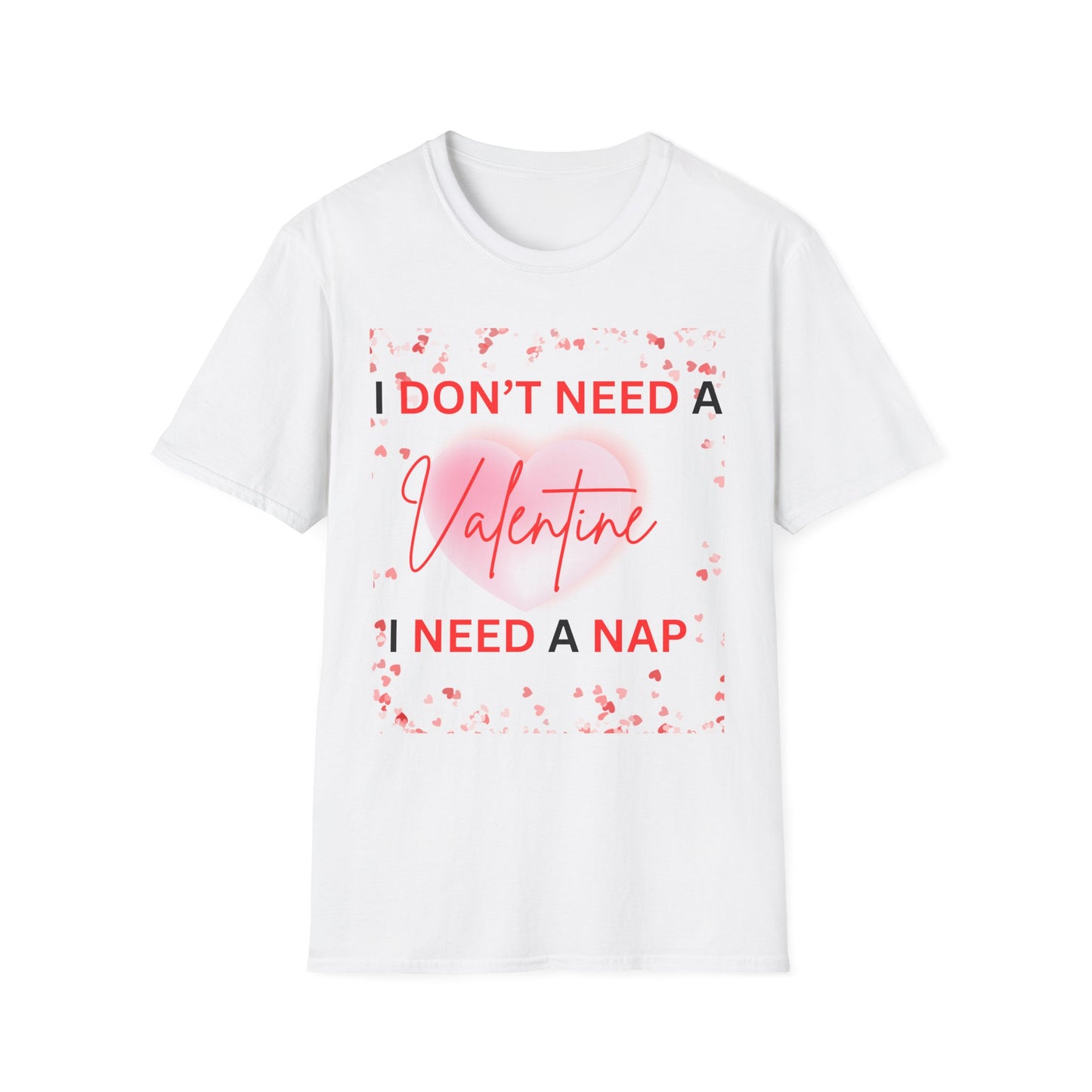 Valentines I Need a Nap Unisex T-Shirt - Perfect for Valentine’s Day Relaxation