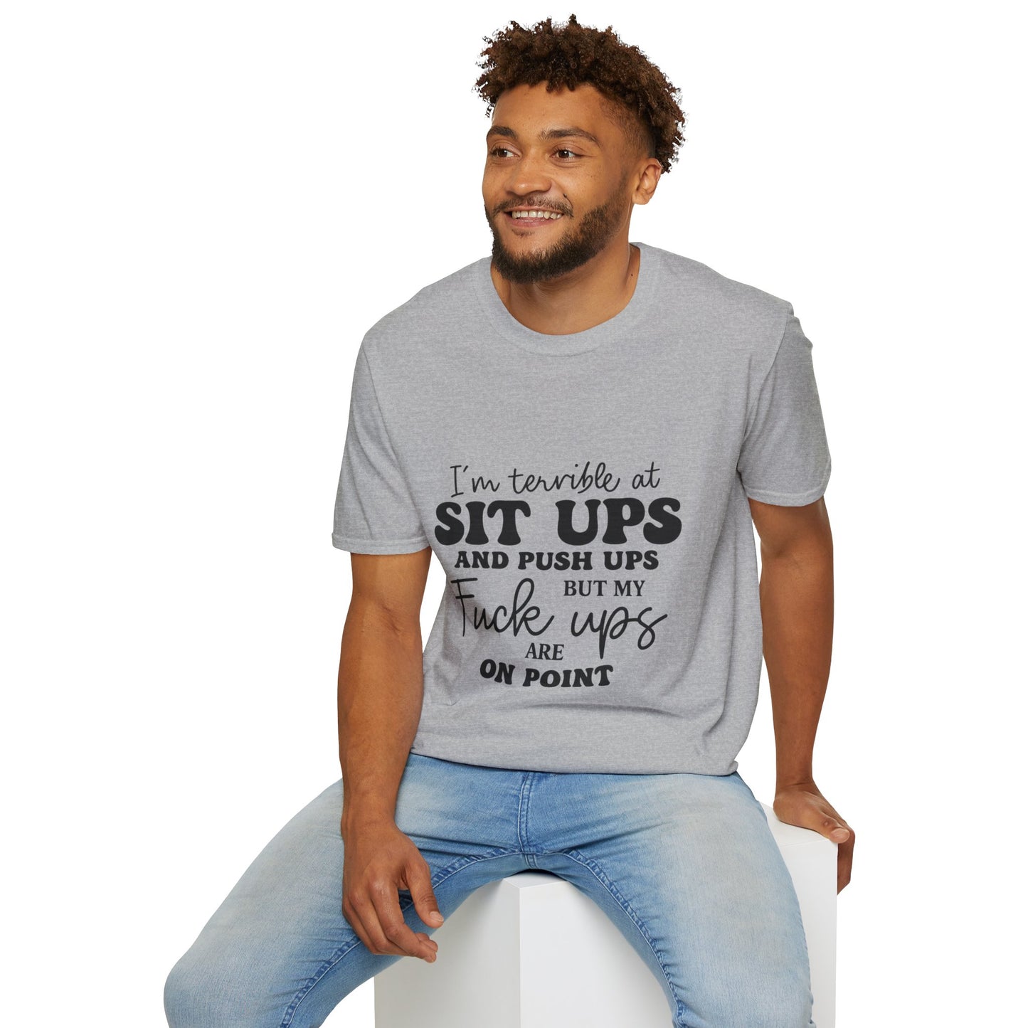 Funny Graphic T-Shirt — “I’m Terrible at Sit Ups and Push Ups But My Fuck Ups Are On Point”