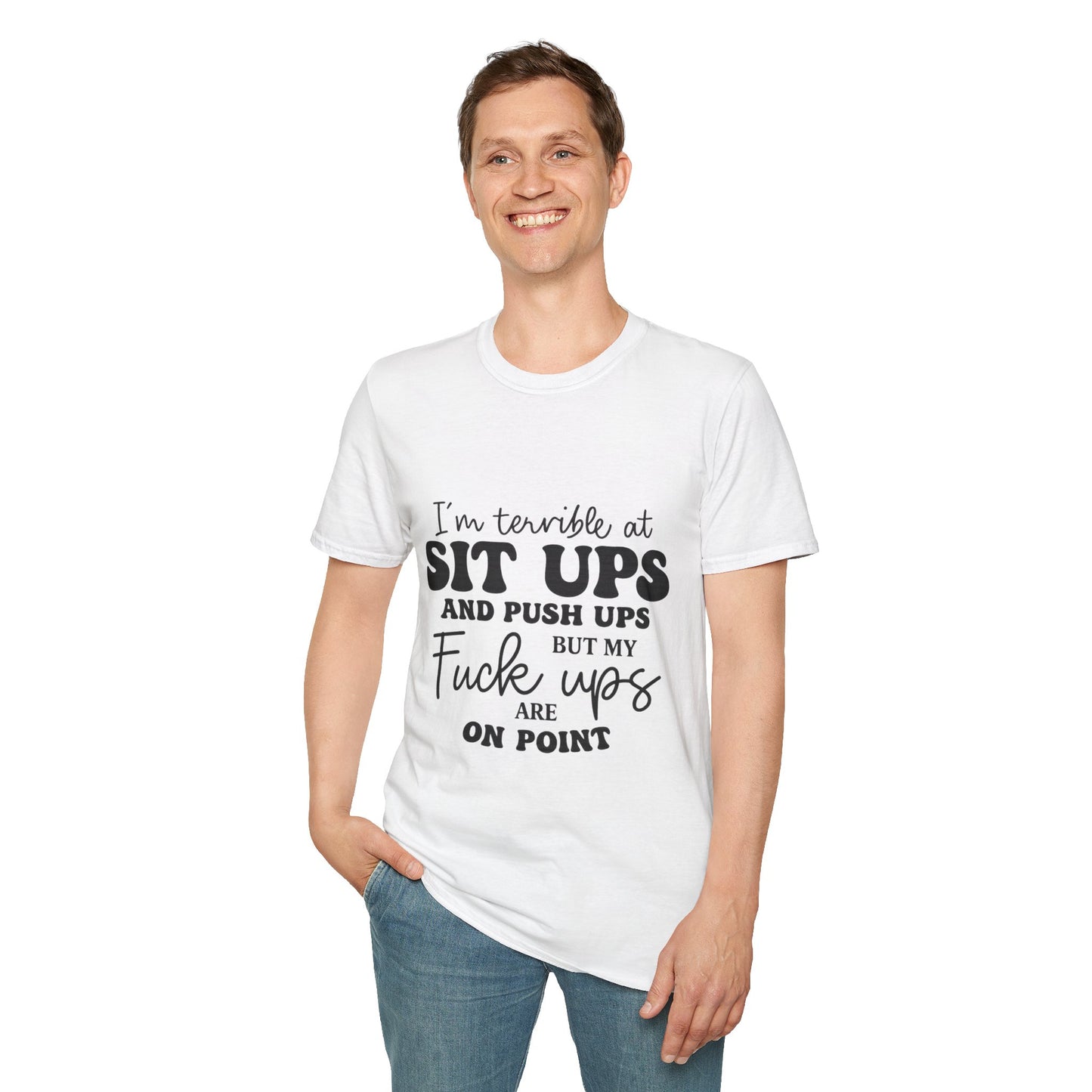 Funny Graphic T-Shirt — “I’m Terrible at Sit Ups and Push Ups But My Fuck Ups Are On Point”