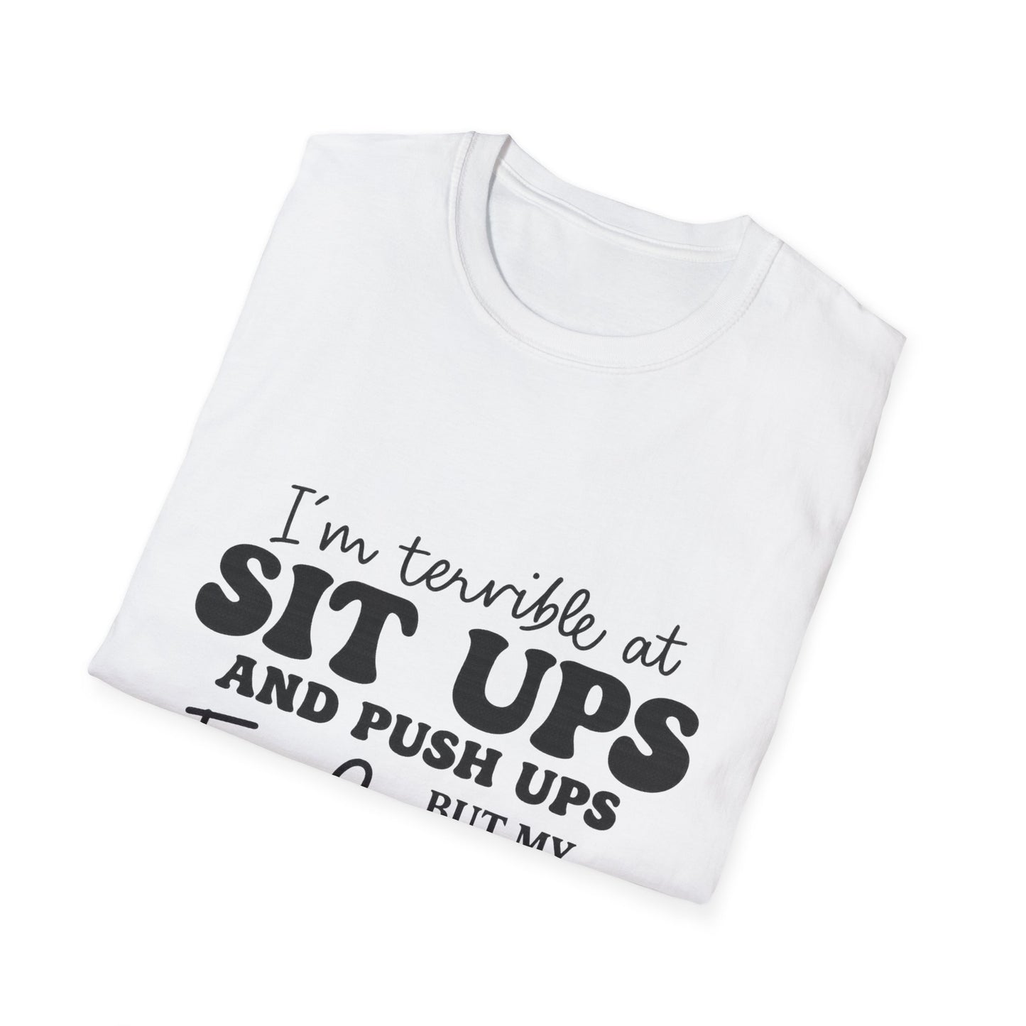 Funny Graphic T-Shirt — “I’m Terrible at Sit Ups and Push Ups But My Fuck Ups Are On Point”