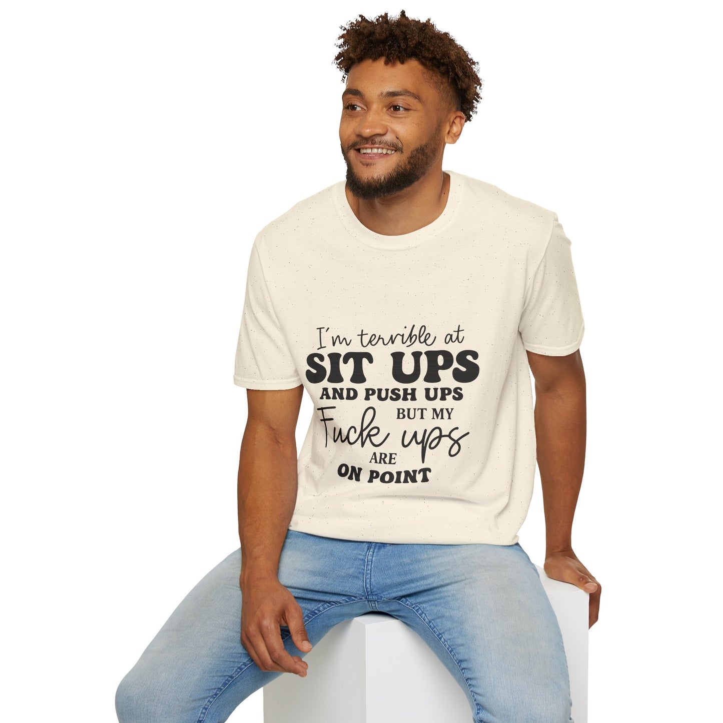 Funny Graphic T-Shirt — “I’m Terrible at Sit Ups and Push Ups But My Fuck Ups Are On Point”