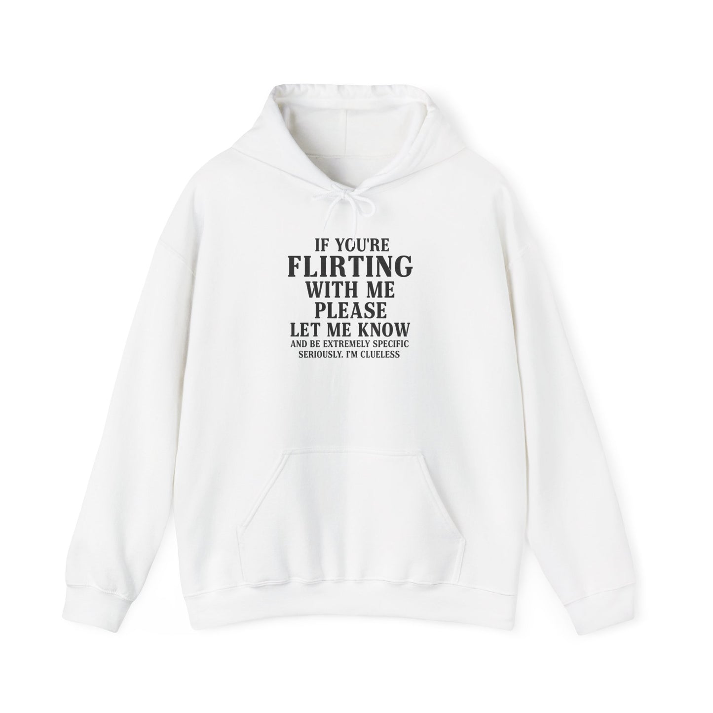 Flirty Sweatshirt, Unisex Hoodie, Cute Gift, Valentine's Day Apparel, Casual Wear, Funny Hoodie, Love Quote Clothing