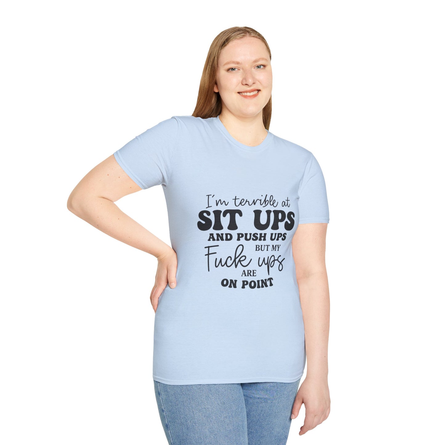 Funny Graphic T-Shirt — “I’m Terrible at Sit Ups and Push Ups But My Fuck Ups Are On Point”