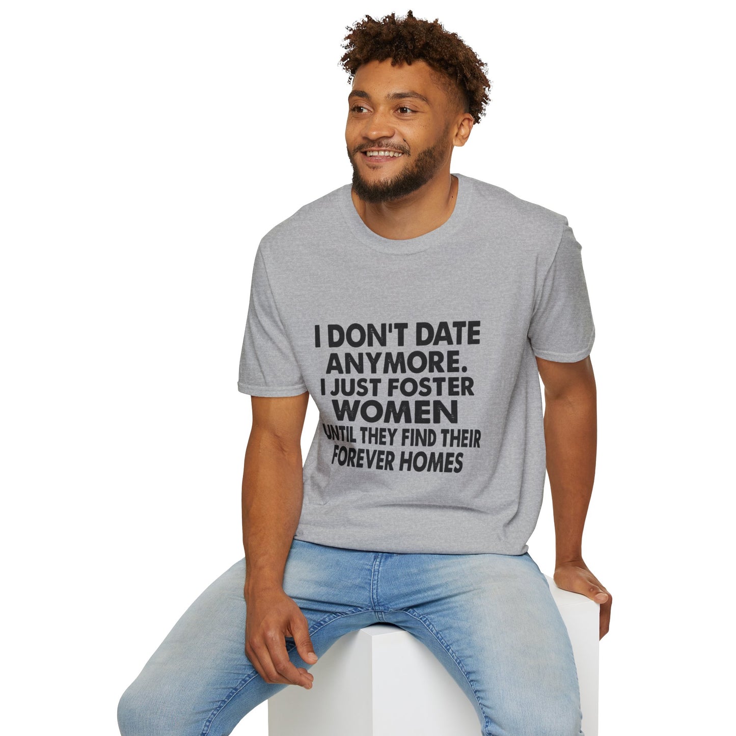T‑Shirt — "I Don't Date Anymore, I Just Foster Women Until They Find Their Forever Homes" Funny Rescue Shirt