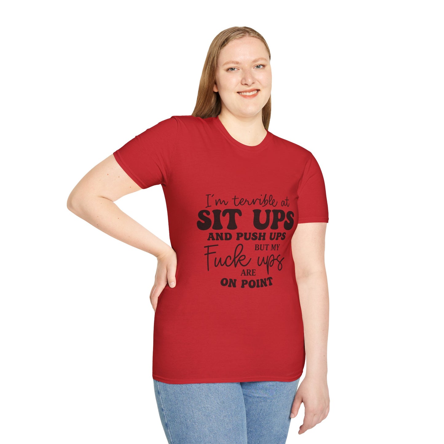 Funny Graphic T-Shirt — “I’m Terrible at Sit Ups and Push Ups But My Fuck Ups Are On Point”