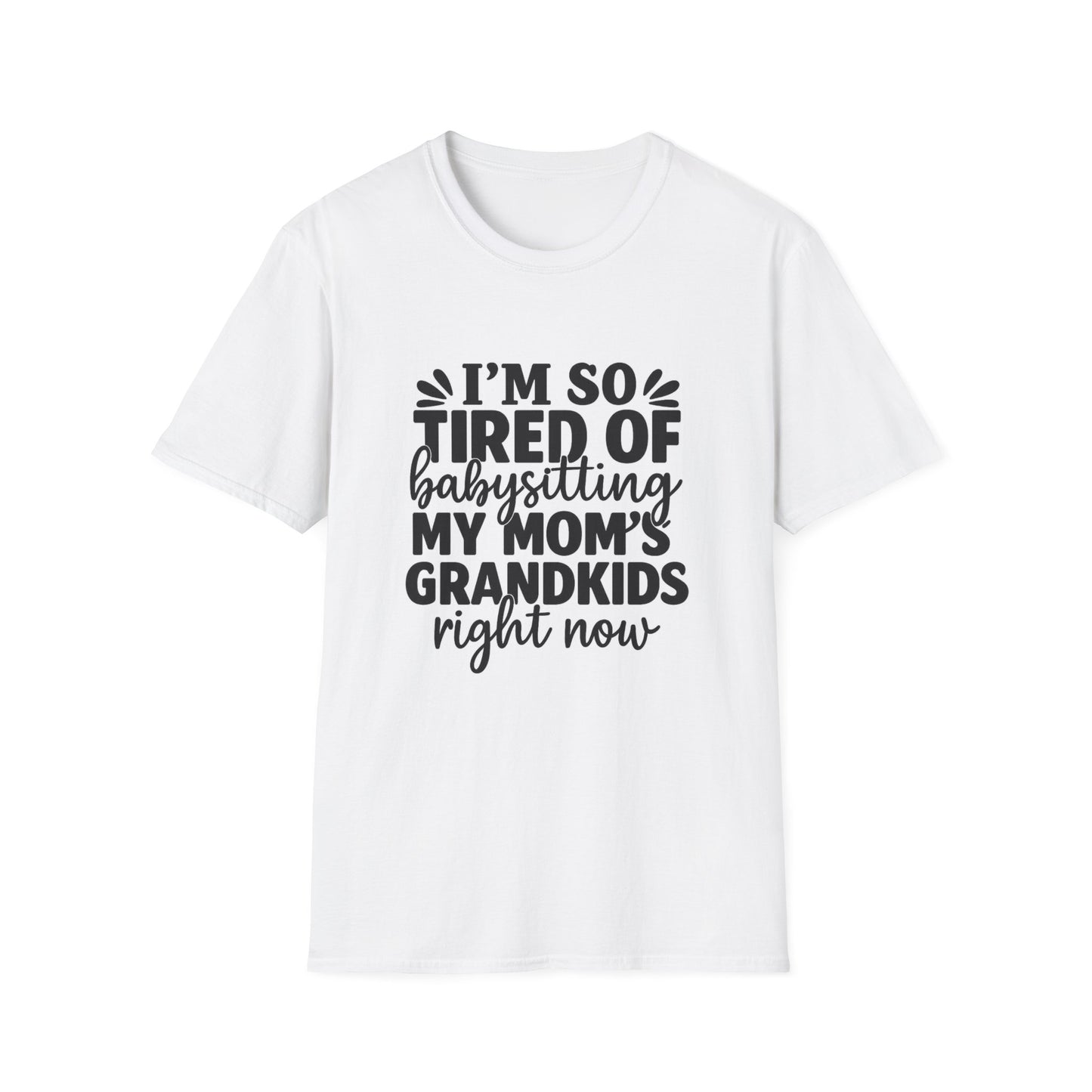 T-Shirt — "I’m So Tired of Babysitting My Mom’s Grandkids Right Now" Funny Grandma Shirt