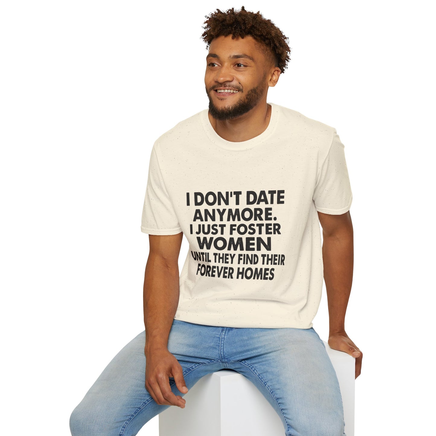 T‑Shirt — "I Don't Date Anymore, I Just Foster Women Until They Find Their Forever Homes" Funny Rescue Shirt