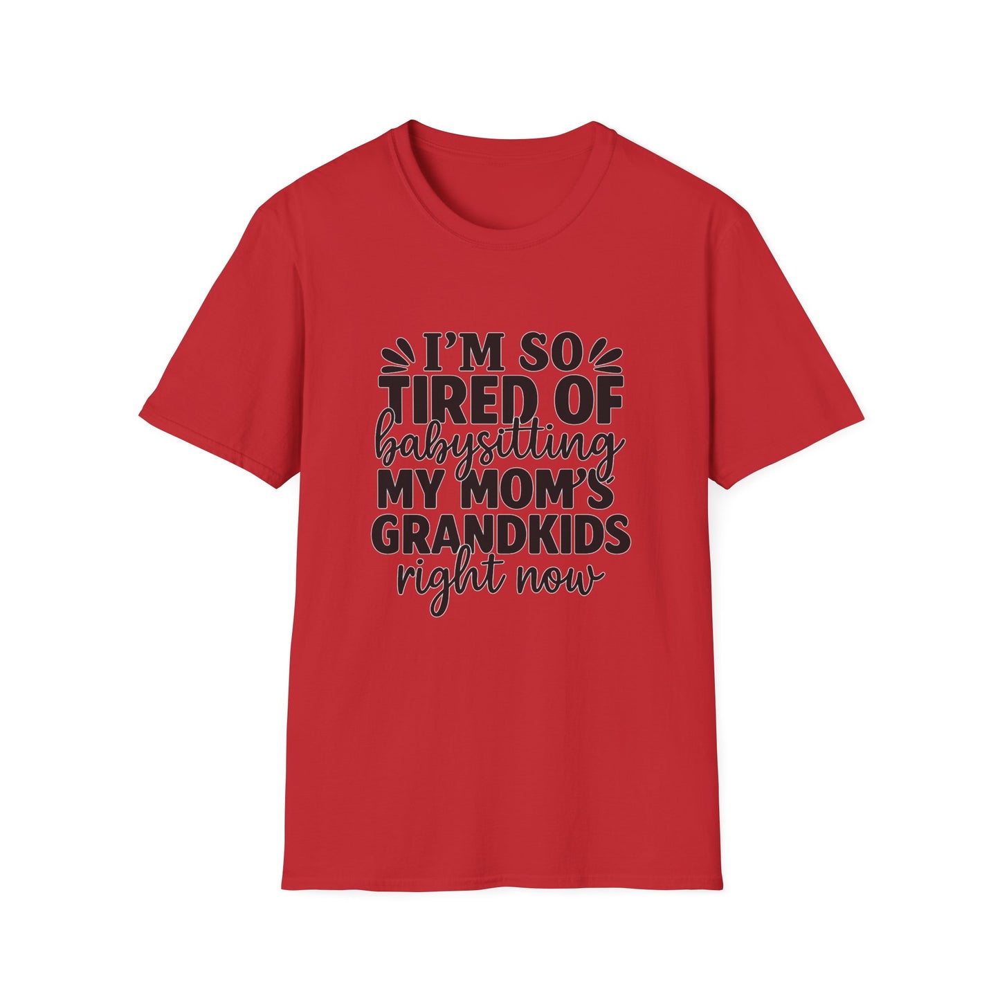 T-Shirt — "I’m So Tired of Babysitting My Mom’s Grandkids Right Now" Funny Grandma Shirt