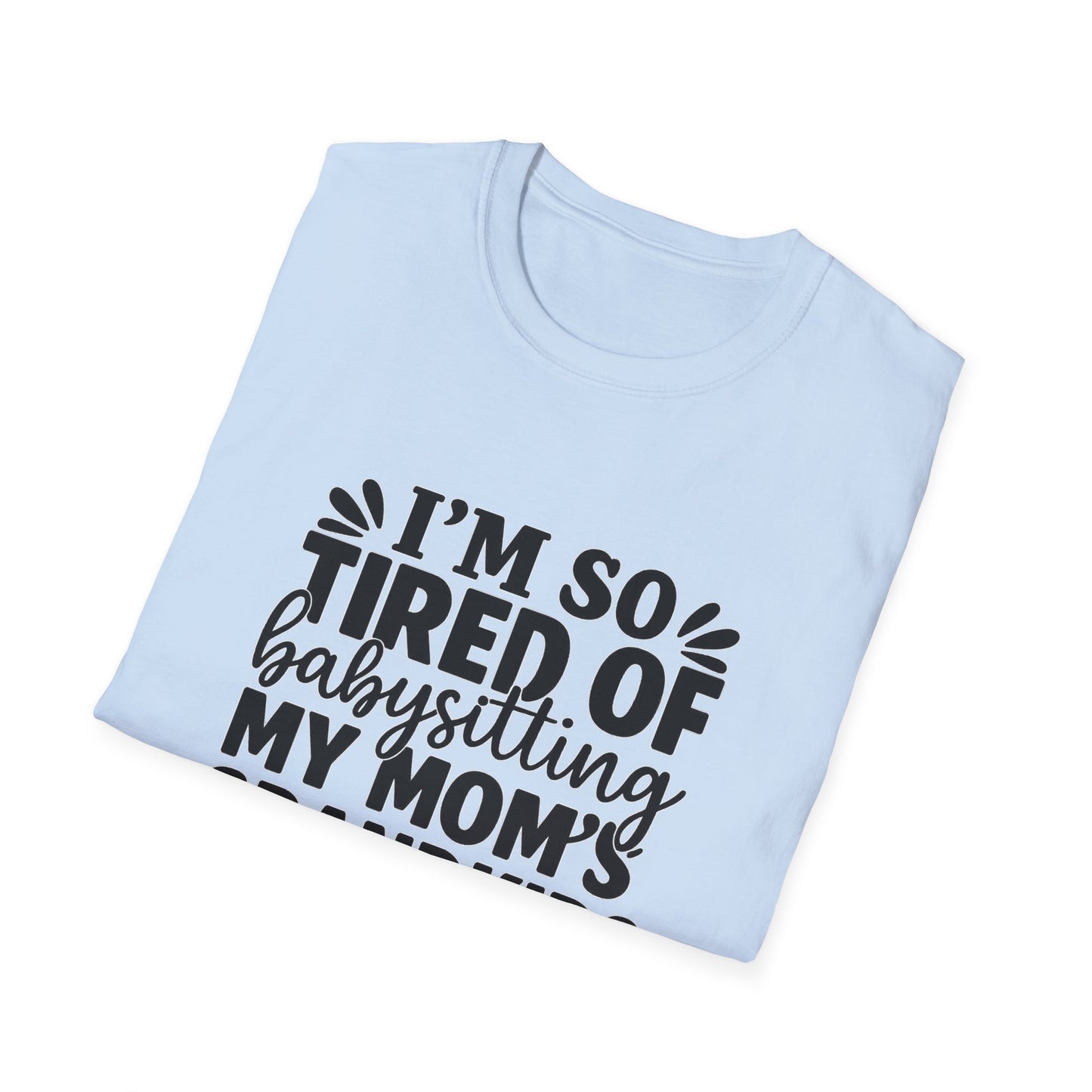 T-Shirt — "I’m So Tired of Babysitting My Mom’s Grandkids Right Now" Funny Grandma Shirt