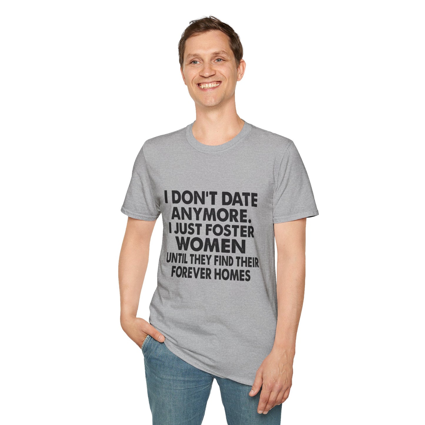 T‑Shirt — "I Don't Date Anymore, I Just Foster Women Until They Find Their Forever Homes" Funny Rescue Shirt