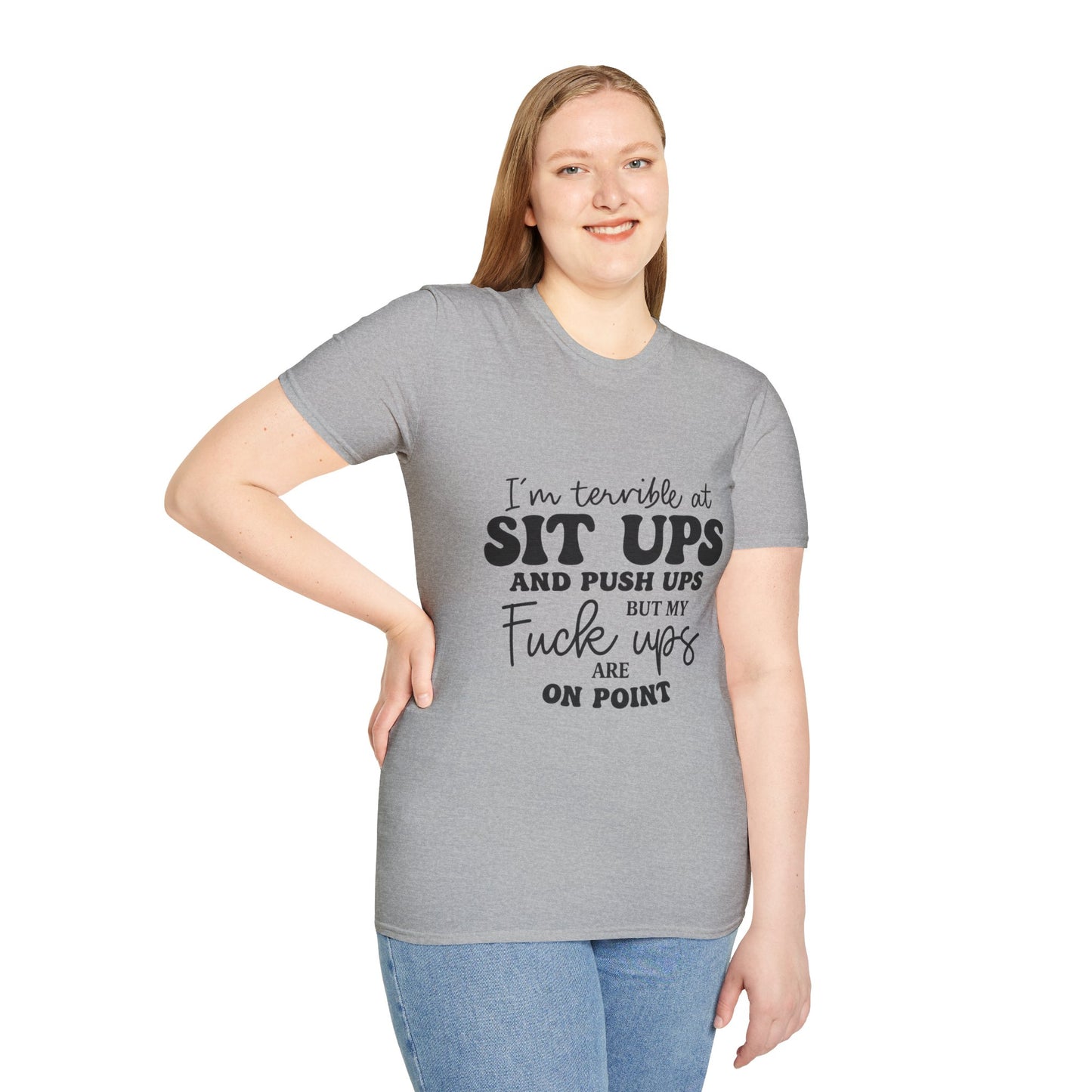Funny Graphic T-Shirt — “I’m Terrible at Sit Ups and Push Ups But My Fuck Ups Are On Point”